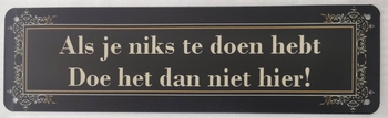 Als je niets te doen hebt niet hier metalen wandbord